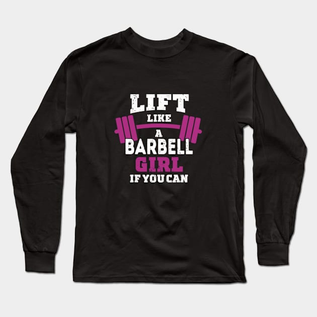 Life like a BARBELL Girl if you can Long Sleeve T-Shirt by DarkStile